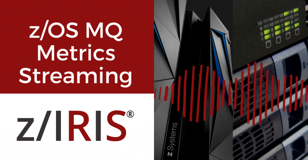 z/IRIS z/OS MQ Metrics Streaming 