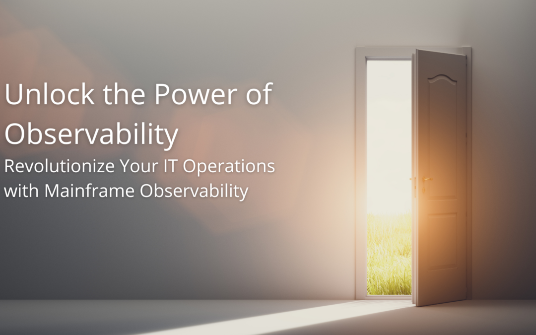 Unlock the Power of Observability: Revolutionize Your IT Operations with Mainframe Observability
